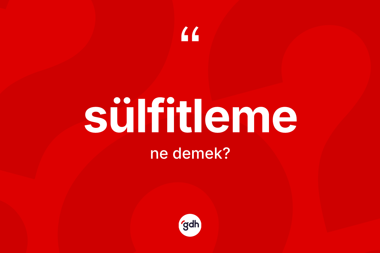 Sülfitleme ne anlama gelir?