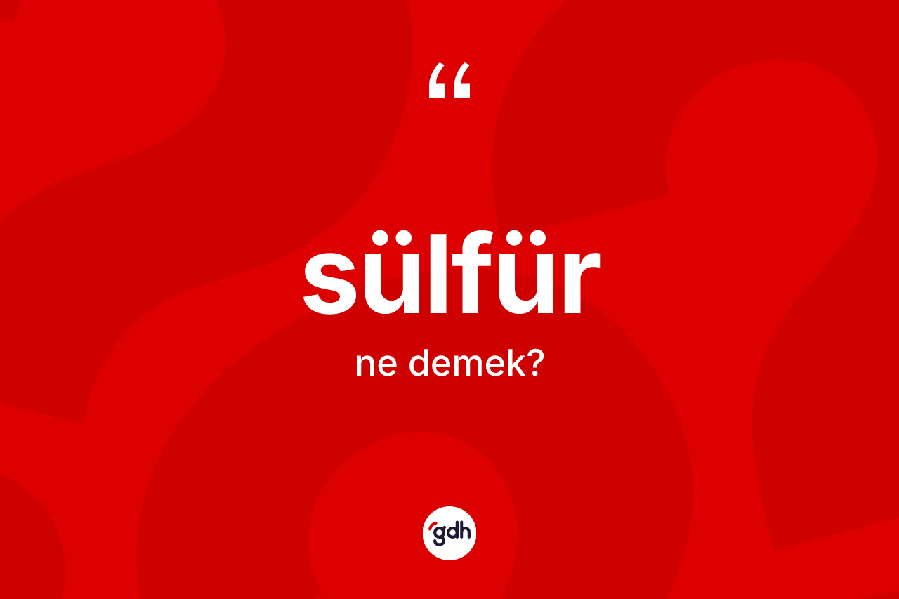 Sülfür kelimesinin sözlükteki tanımı nedir?