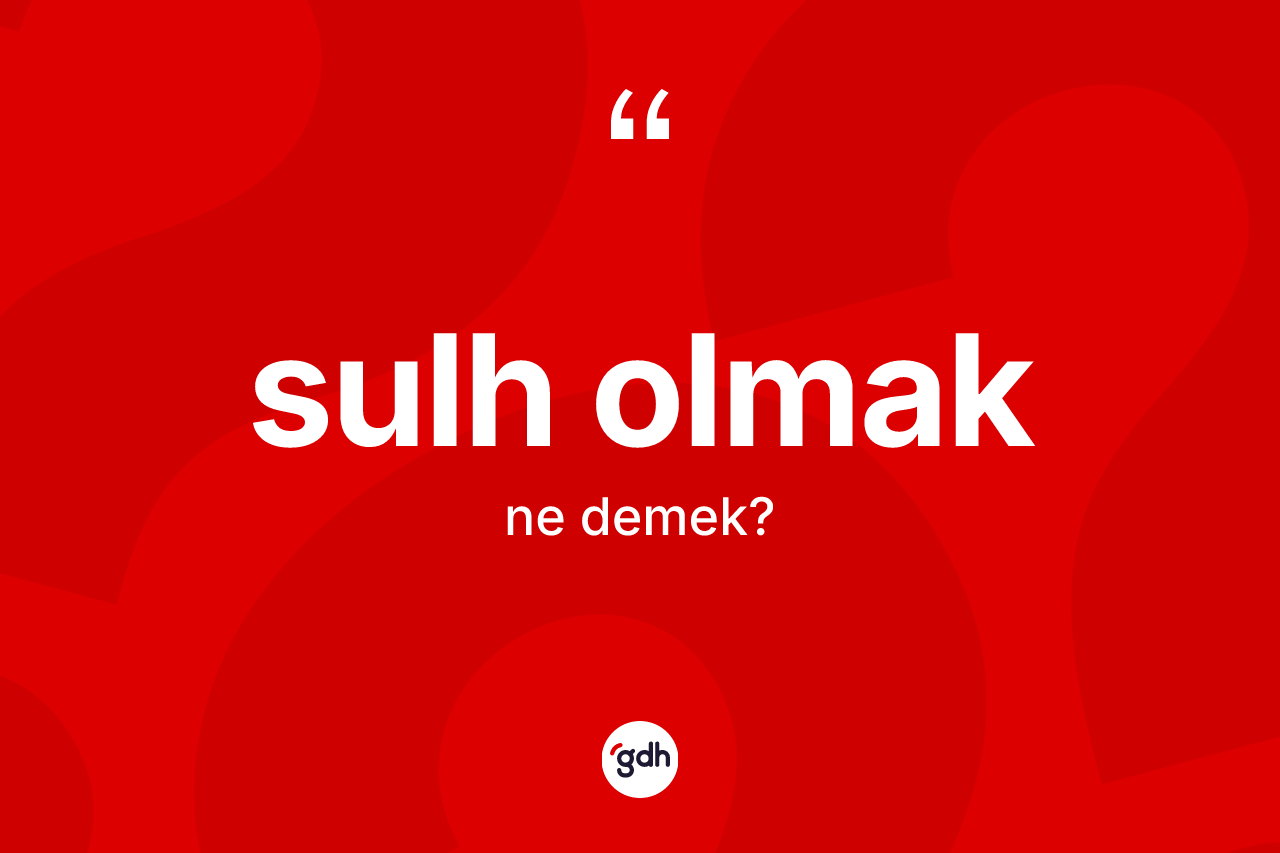 Sulh olmak ne demek?