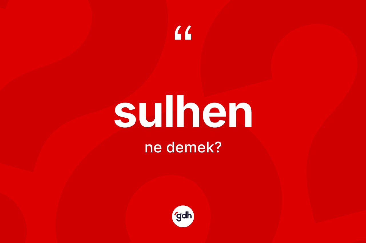 Sulhen kelimesinin anlamı nedir?