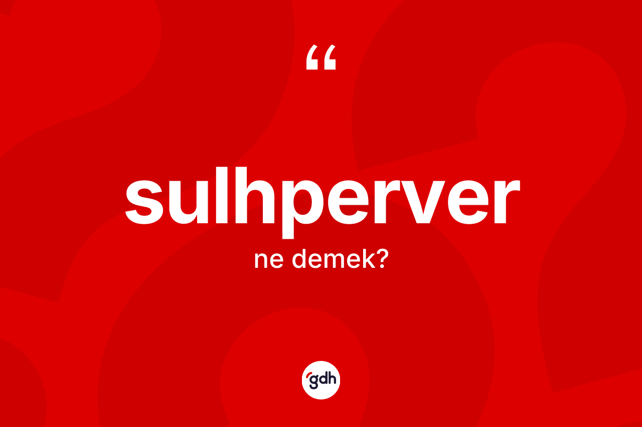 Sulhperver kelimesinin tanımı nedir?