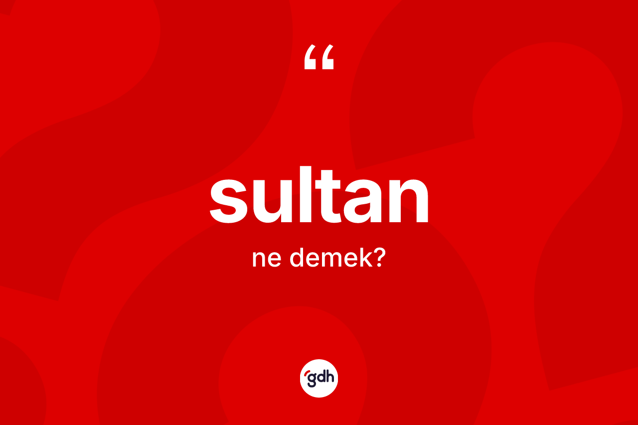 Sultan ne anlama gelir?