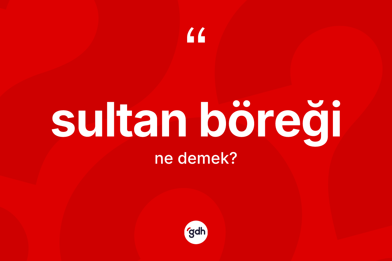 Sultan böreği kelimesinin anlamı nedir?