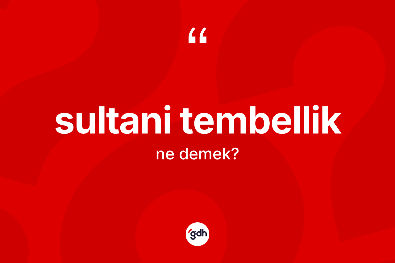Sultani tembellik kelimesinin sözlükteki tanımı nedir?