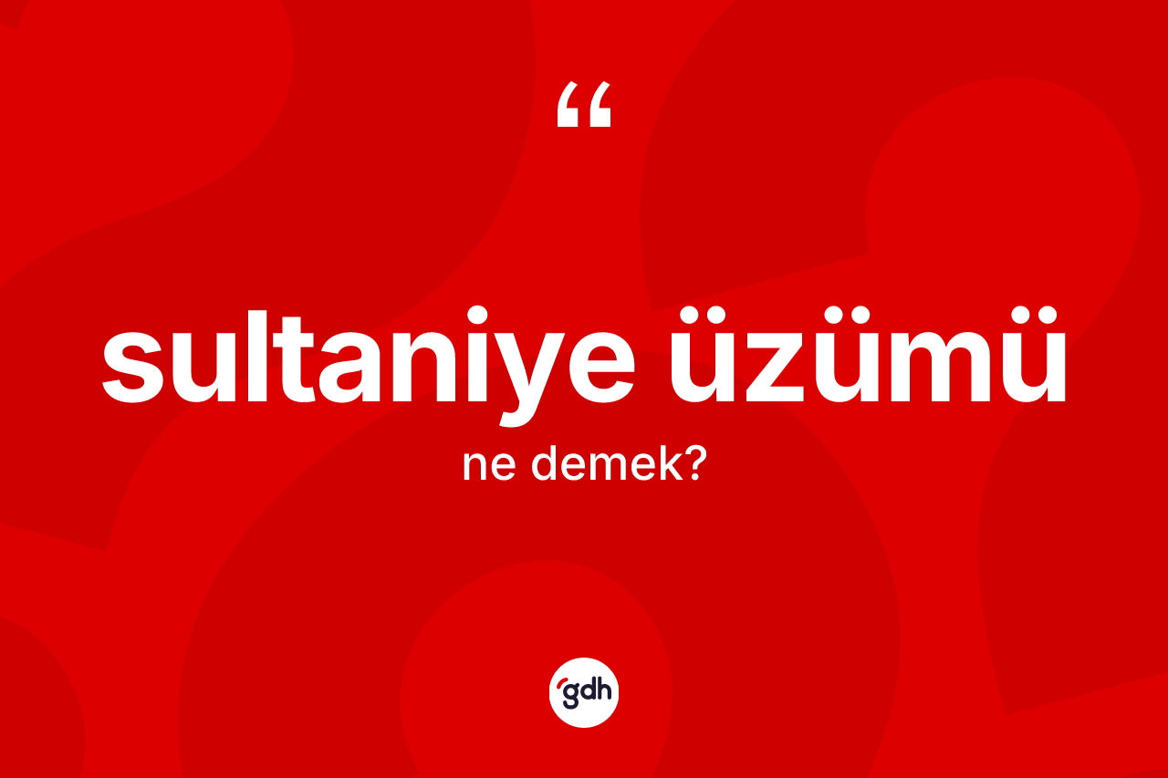 Sultaniye üzümü ne demek?
