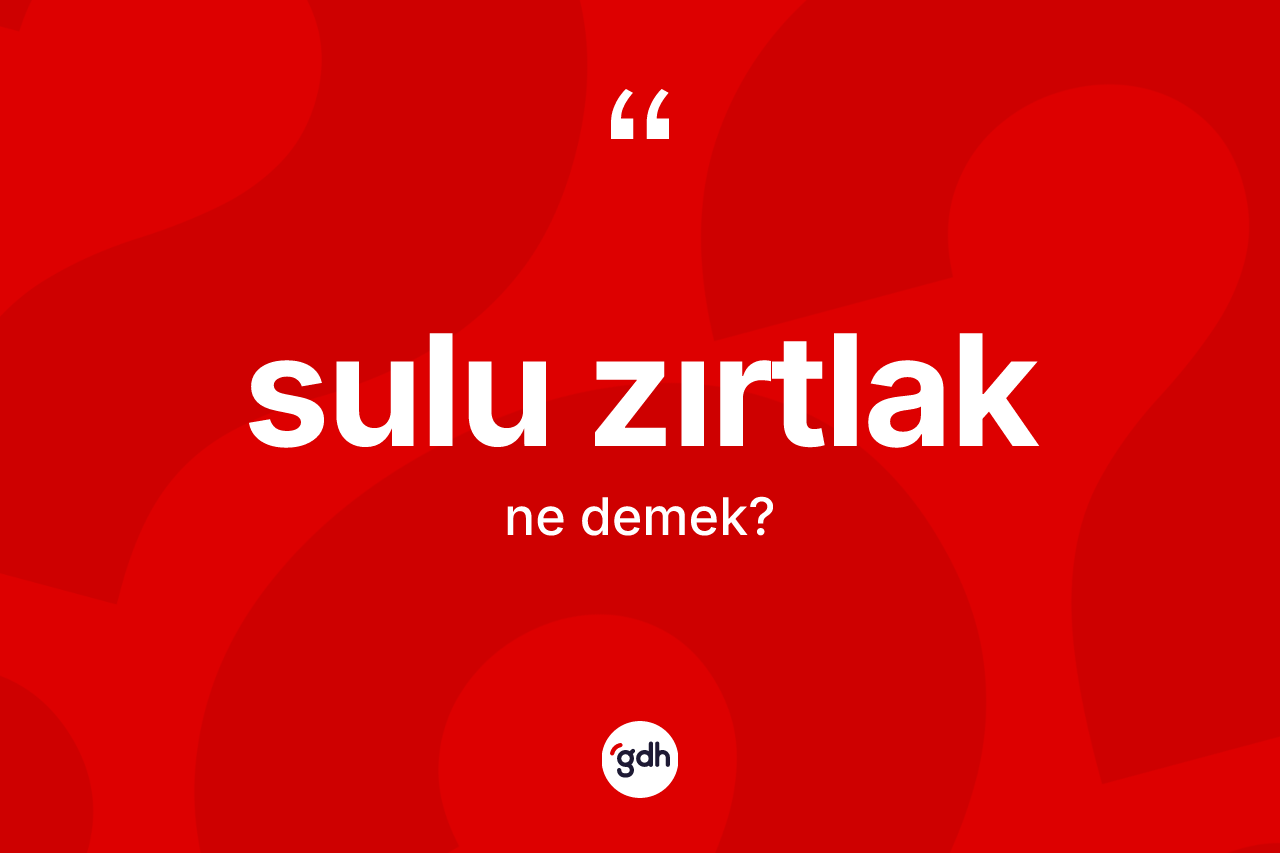 Sulu zırtlak kelimesinin sözlükteki tanımı nedir?