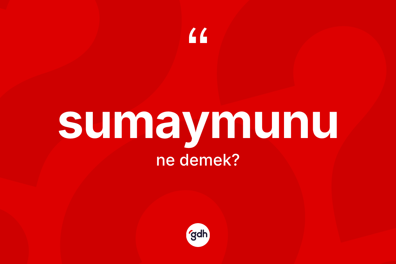 Sumaymunu nedir?