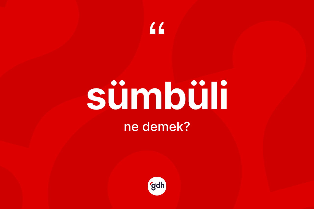 Sümbüli kelimesinin sözlükteki tanımı nedir?