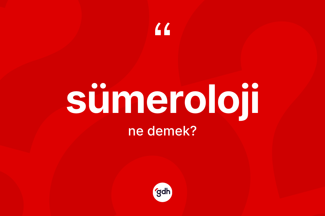 Sümeroloji ne anlama gelir?