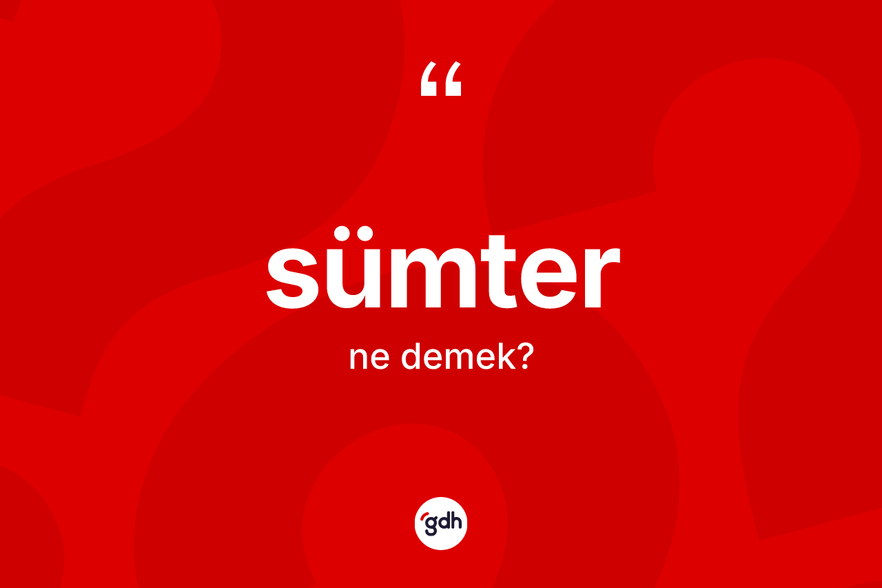 Sümter kelimesi ne demek?
