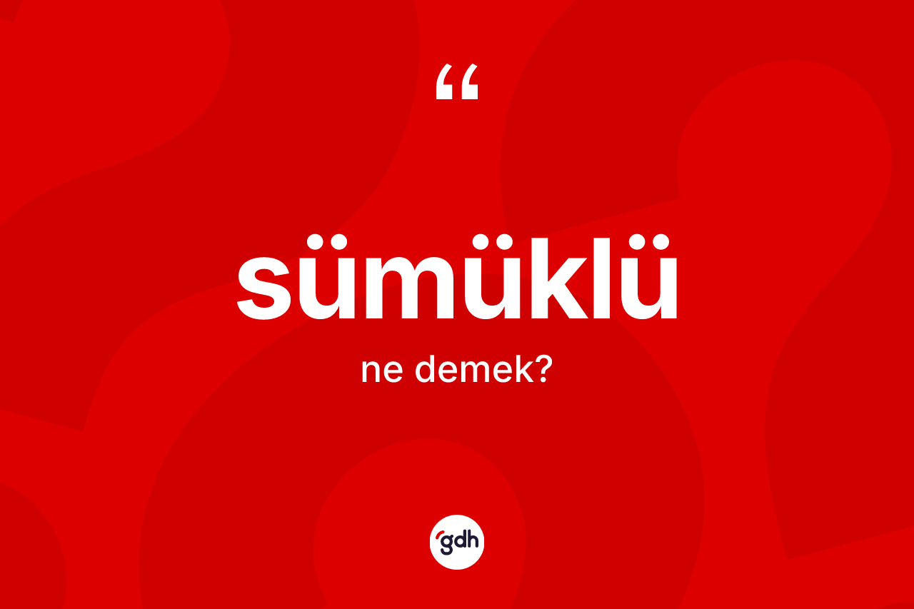 Sümüklü kelimesi ne anlama gelir?