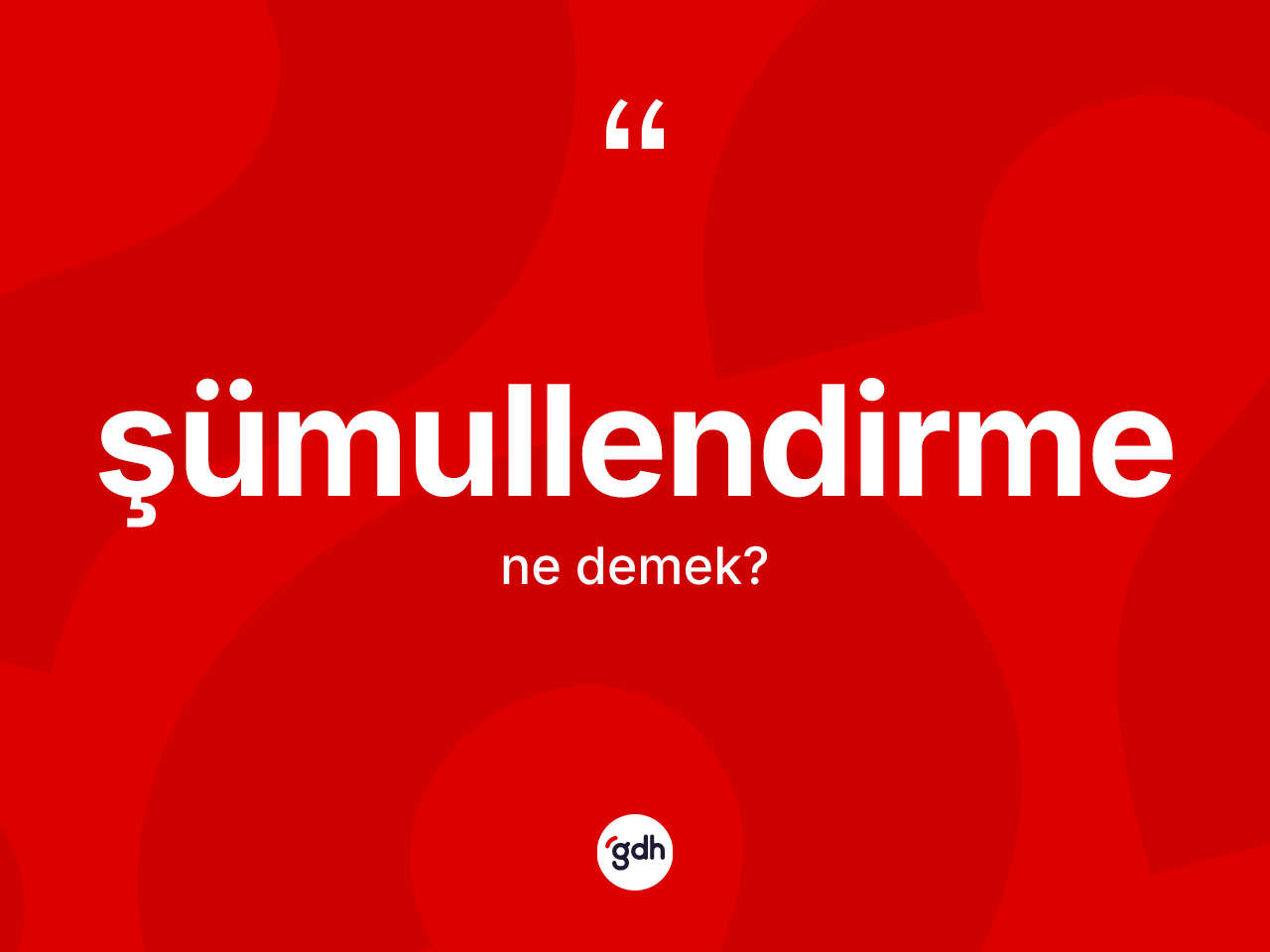 Şümullendirme kelimesinin anlamı nedir? Şümullendirmenin sözlükteki anlamı nedir?