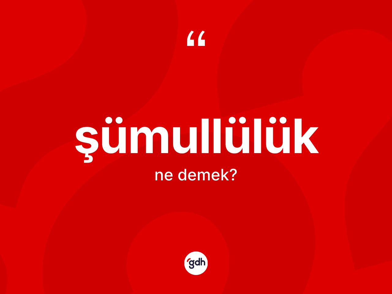 Şümullülük kelimesi nedir? Şümullülüğün TDK'ya göre anlamı nedir?