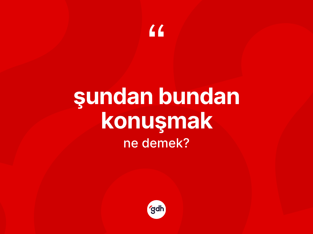 Şundan bundan konuşmak ifadesinin kısaca tanımı nedir? Şundan bundan konuşmak ifadesinin kaç farklı anlamı var?