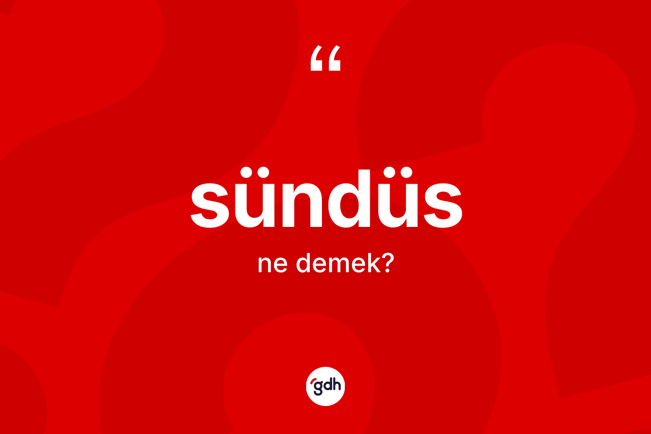 Sündüs kelimesinin tanımı nedir?