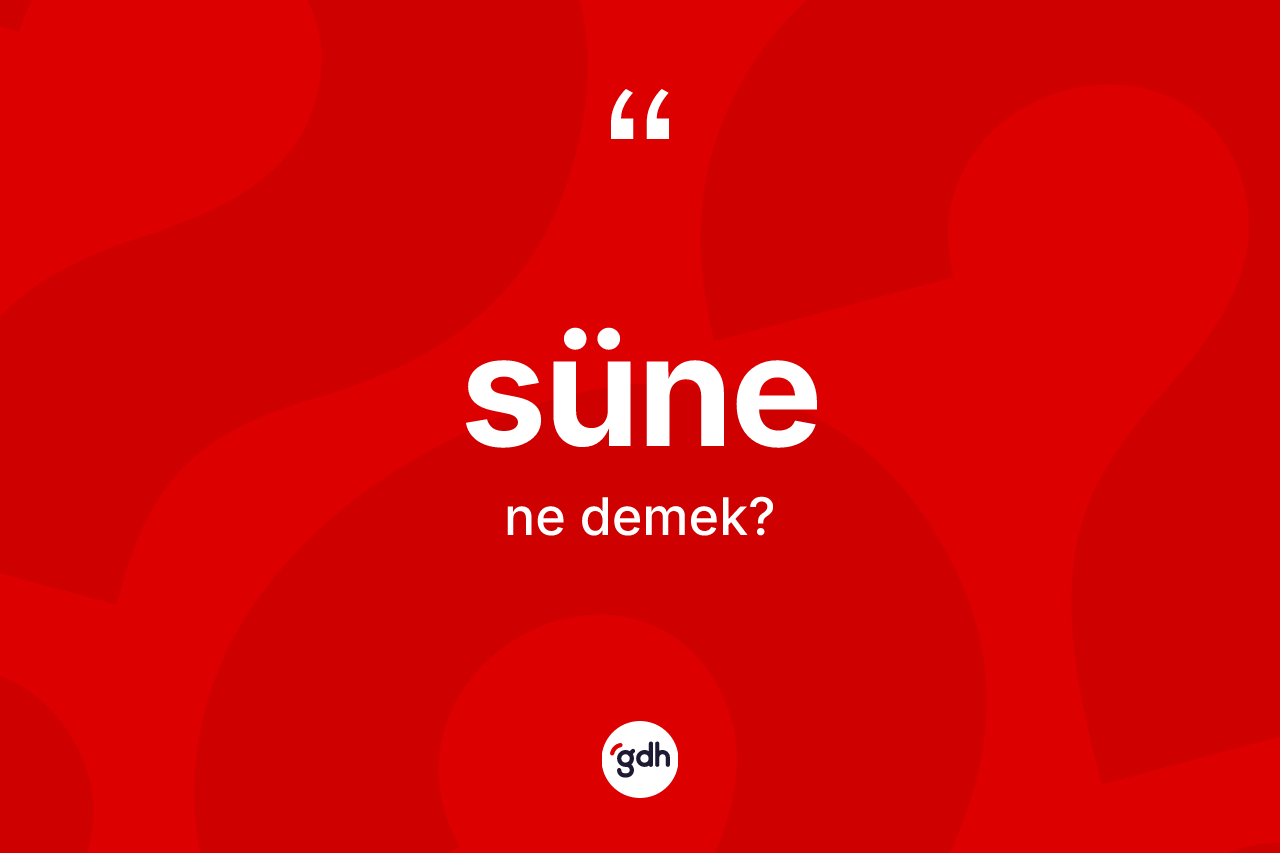 Süne nedir?