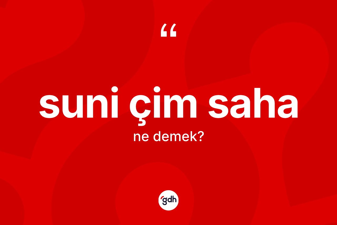 Suni çim saha kelimesinin sözlükteki tanımı nedir?