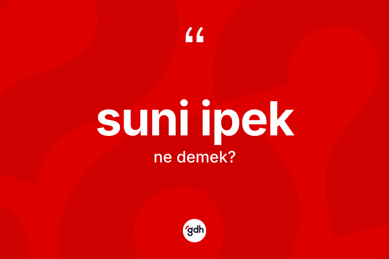 Suni ipek kelimesinin tanımı nedir?