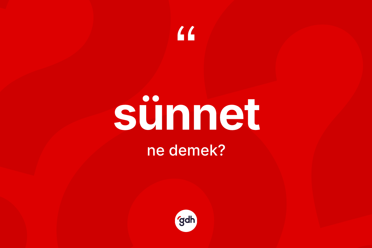 Sünnet kelimesinin anlamı nedir?