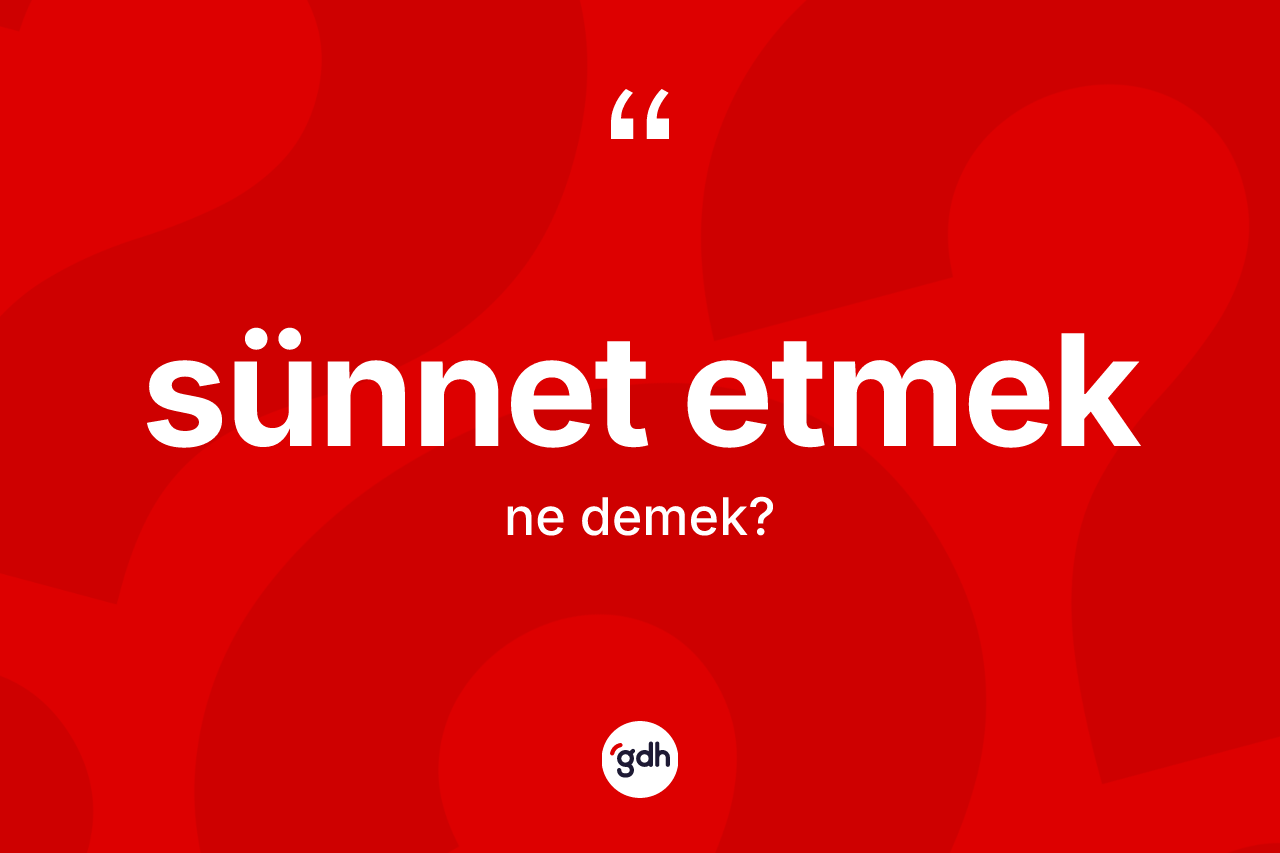 Sünnet etmek ifadesi nedir?