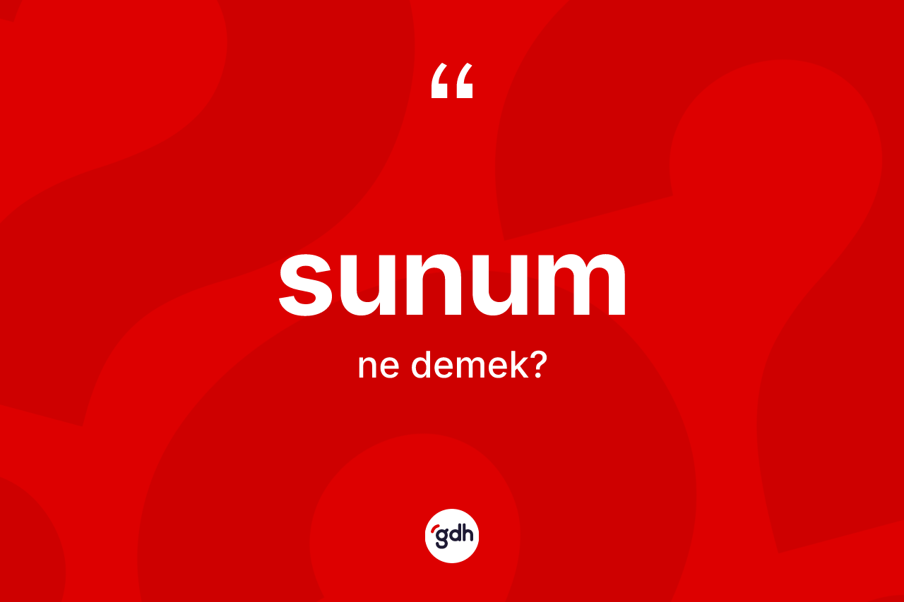Sunum kelimesi nedir?
