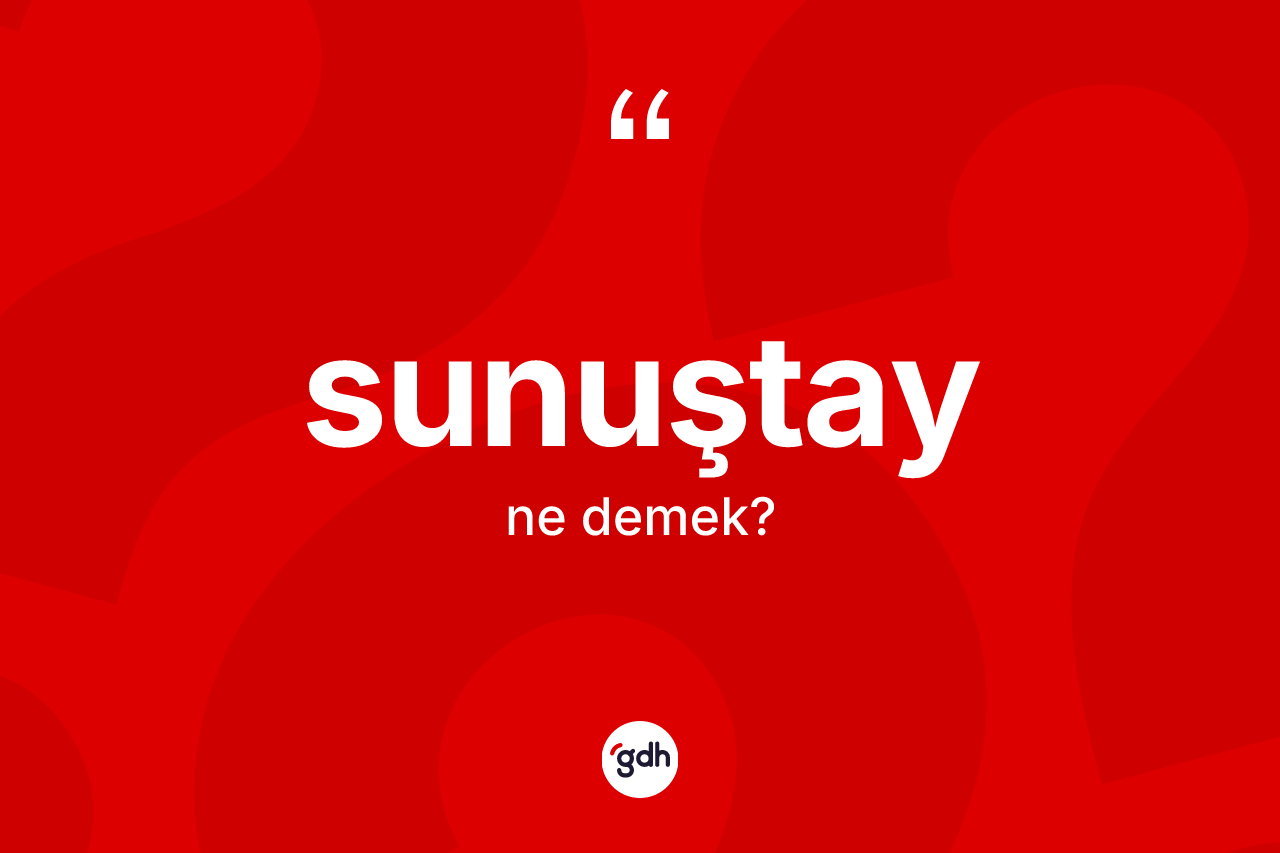 Sunuştay nedir?