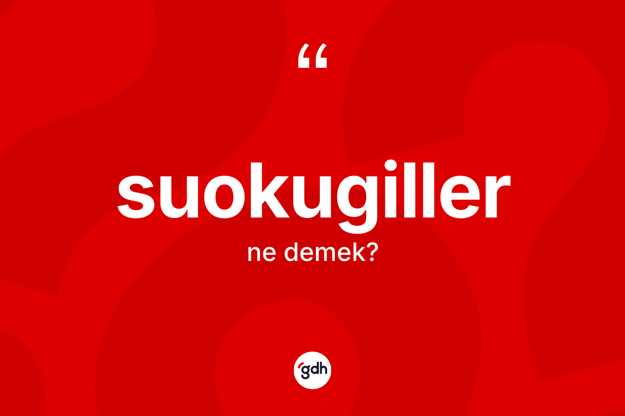 Suokugiller kelimesinin sözlükteki tanımı nedir?