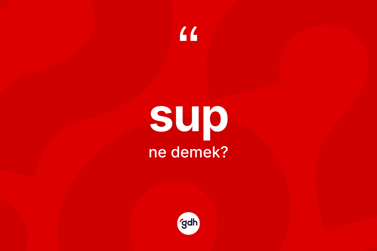 Sup kelimesinin tanımı nedir?