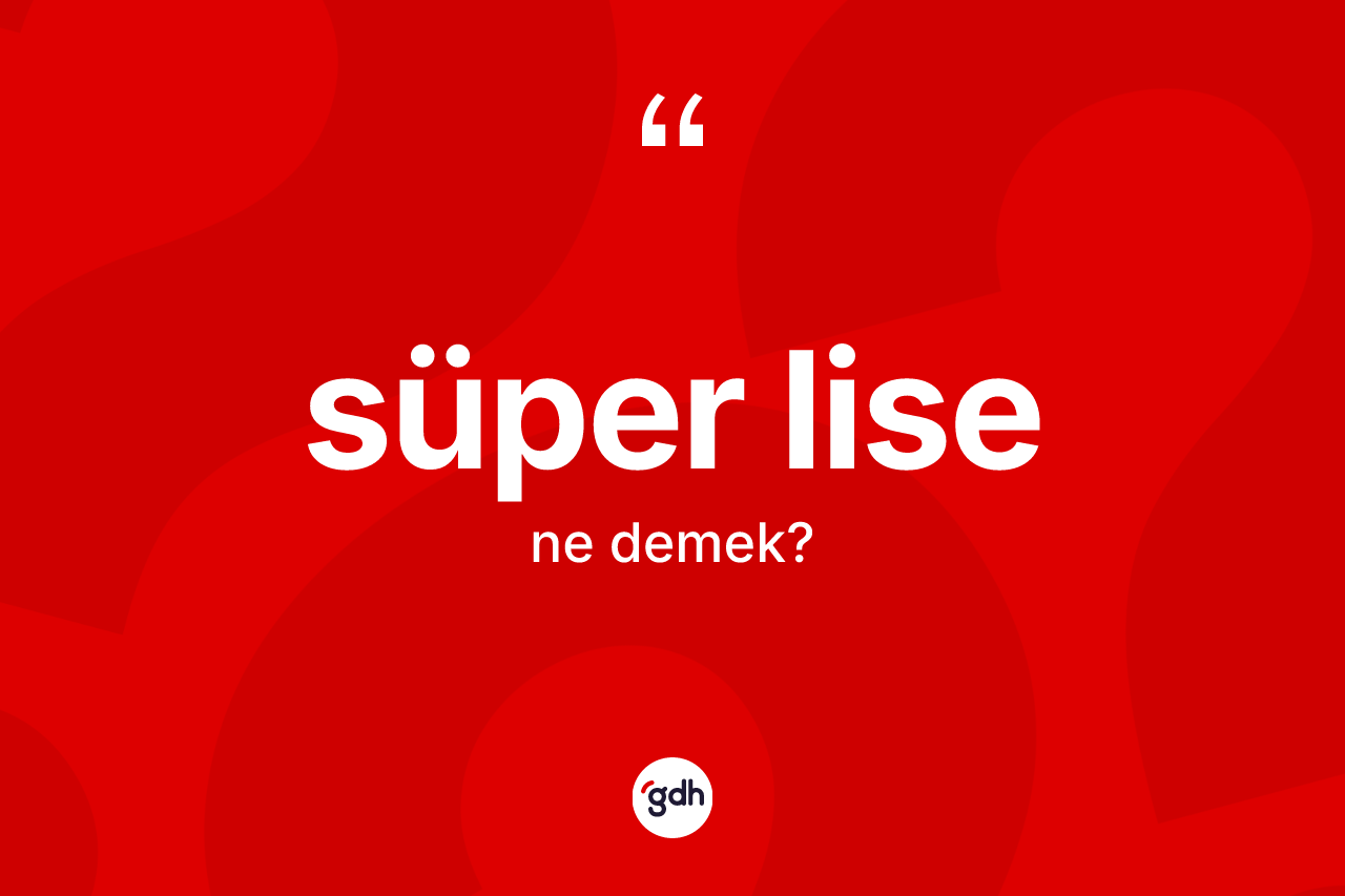 Süper lise kelimesinin tanımı nedir?