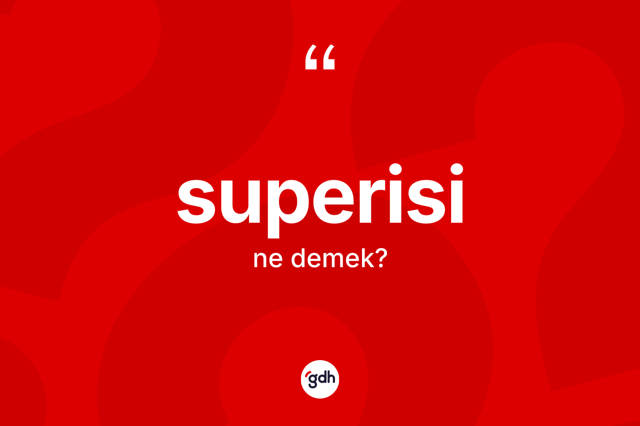 Superisi kelimesinin tanımı nedir?