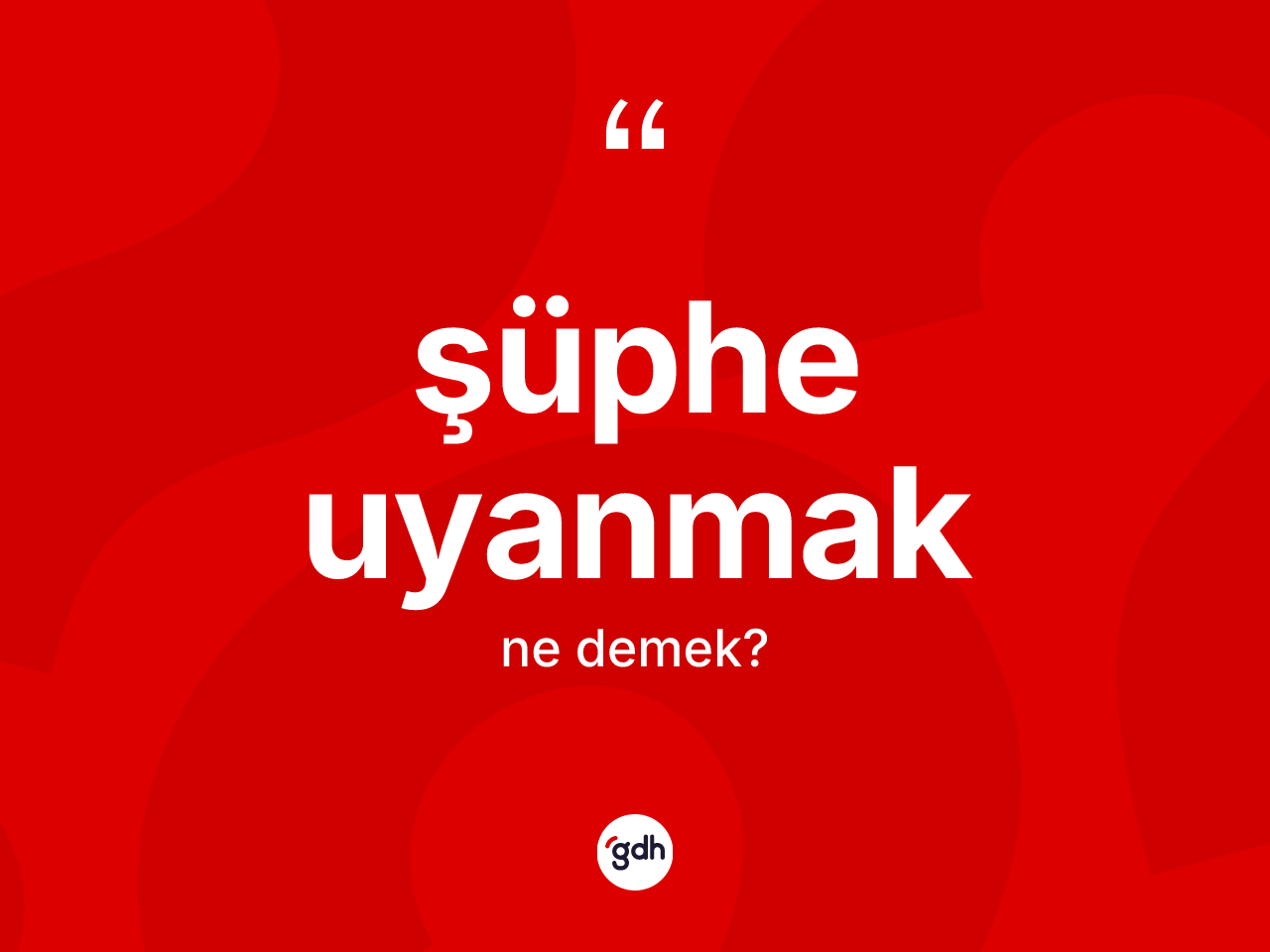 Şüphe uyanmak ifadesinin sözlükteki anlamı nedir? Şüphe uyanmak ifadesinin TDK anlamı nedir?