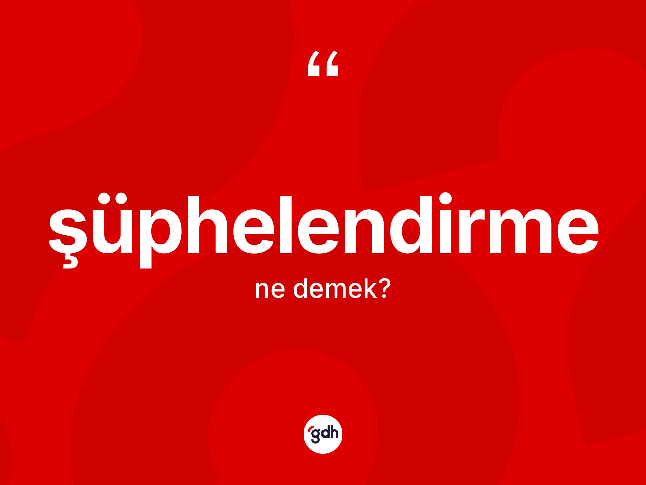 Şüphelendirme kelimesinin tanımı nedir? Şüphelendirmenin TDK'ya göre anlamı nedir?