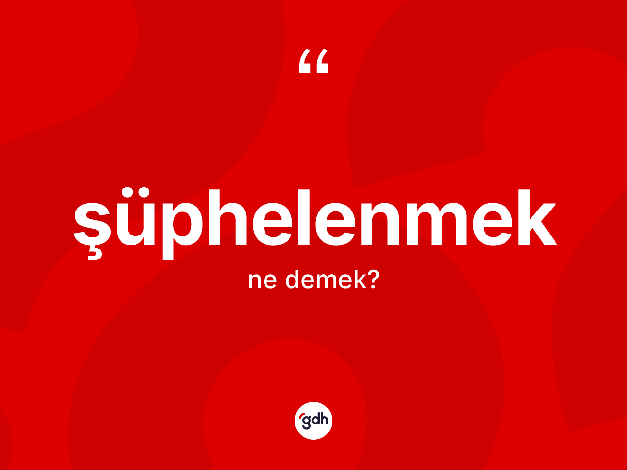 Şüphelenmek nedir? Şüphelenmeğin halk arasındaki kullanımı nasıldır?