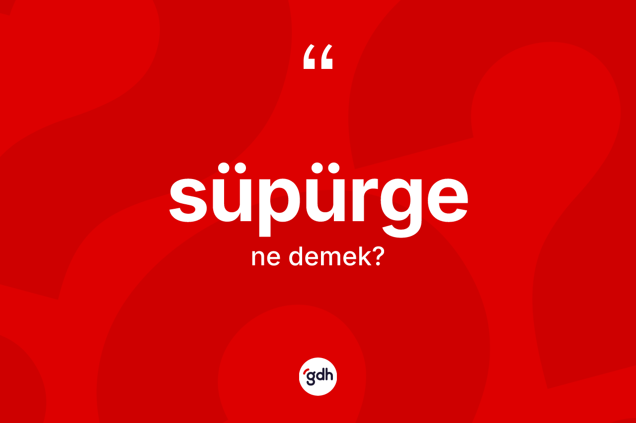 Süpürge ne demek?