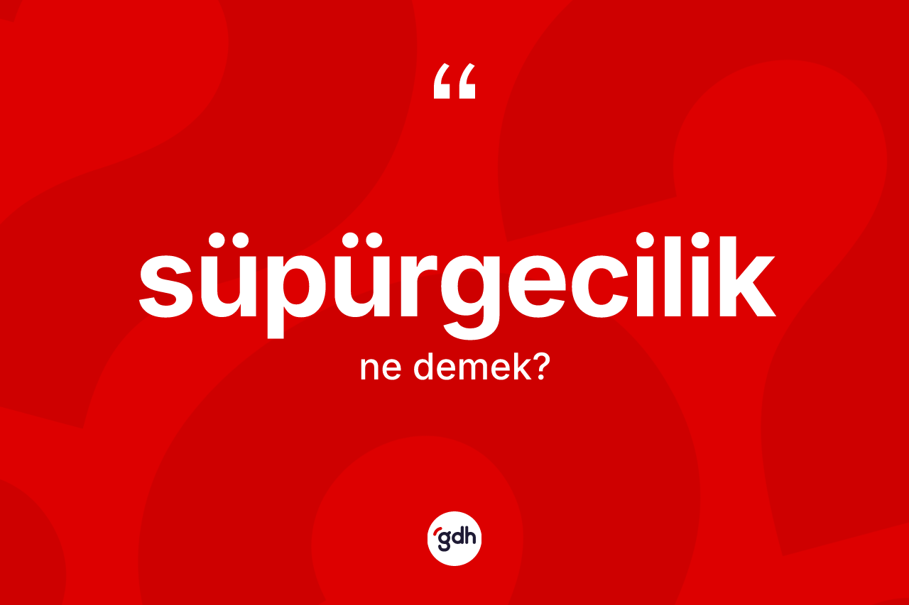 Süpürgecilik ne anlama gelir? Süpürgecilik kelimesinin özellikleri nelerdir?