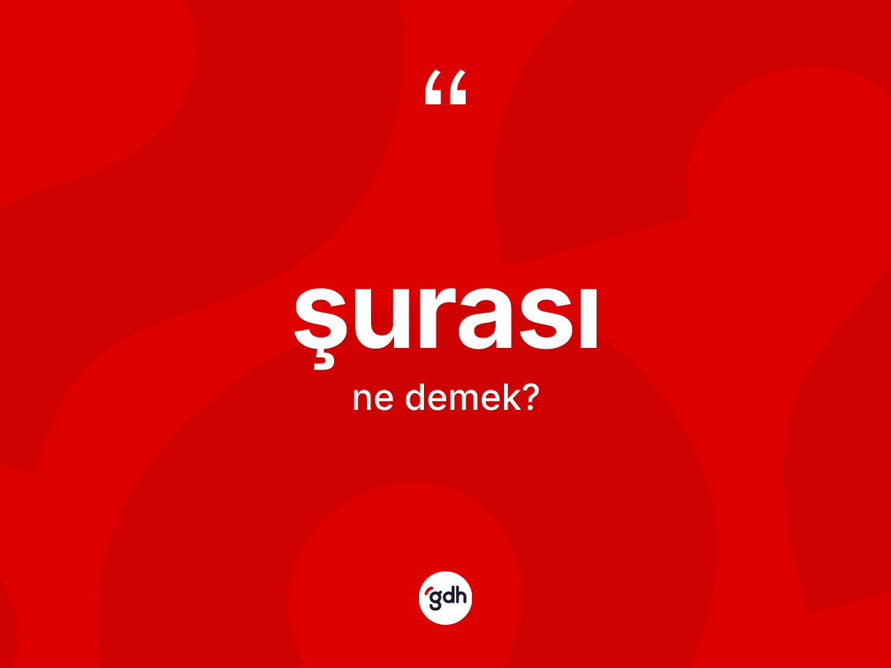 Şurası kelimesinin tanımı nedir? Şurasının sözlükteki anlamı nedir?