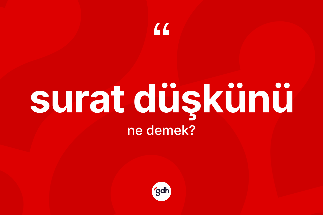 Surat düşkünü kelimesi ne anlama gelir?