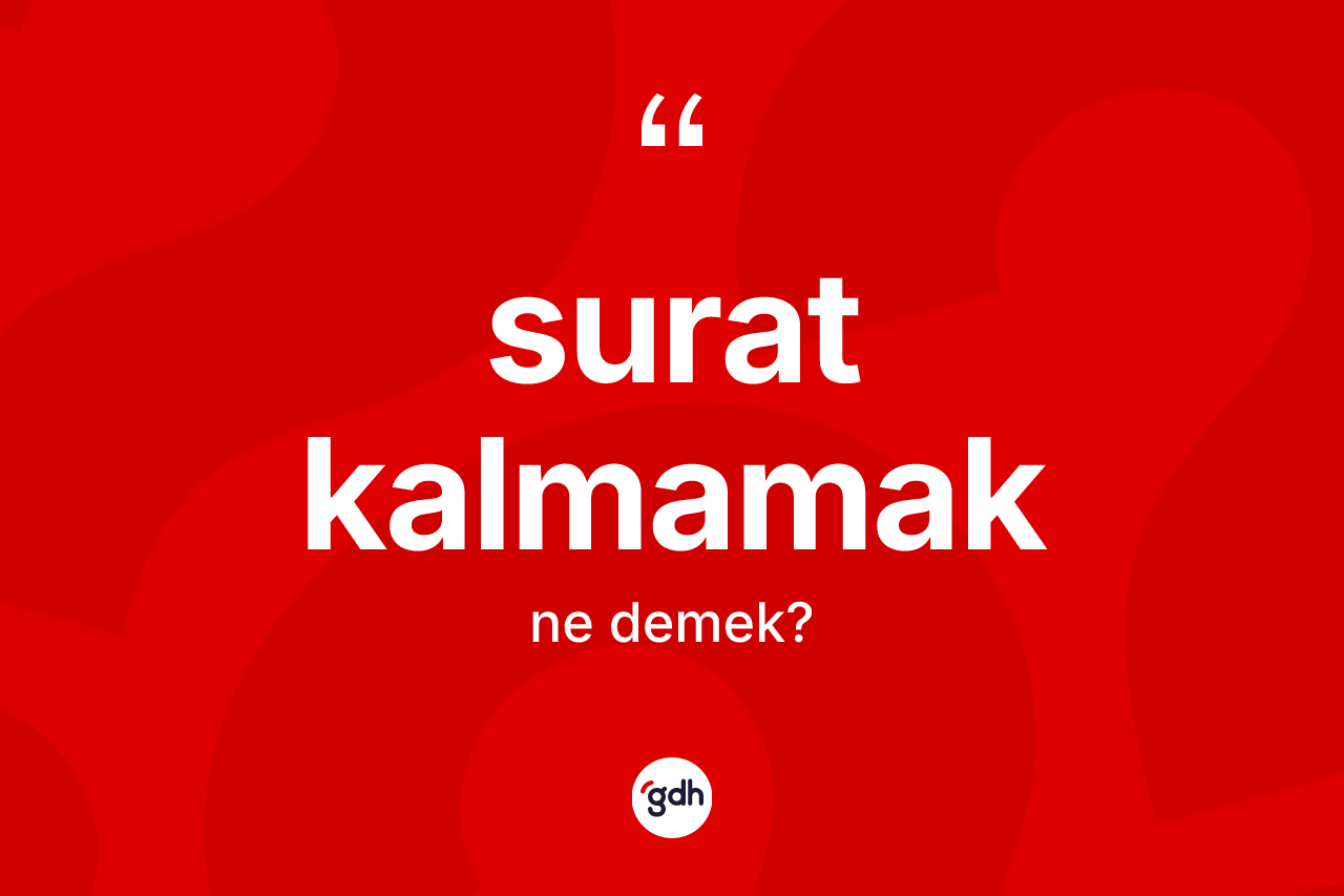 Surat kalmamak ne demektir?
