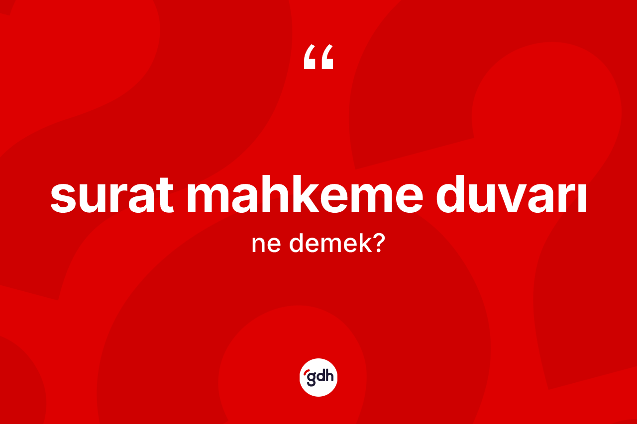 Surat mahkeme duvarı ne anlama gelir?