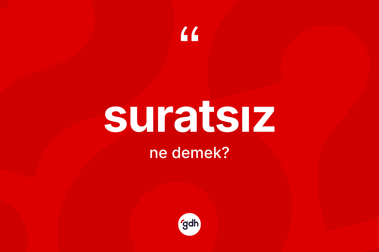 Suratsız kelimesinin anlamı nedir?