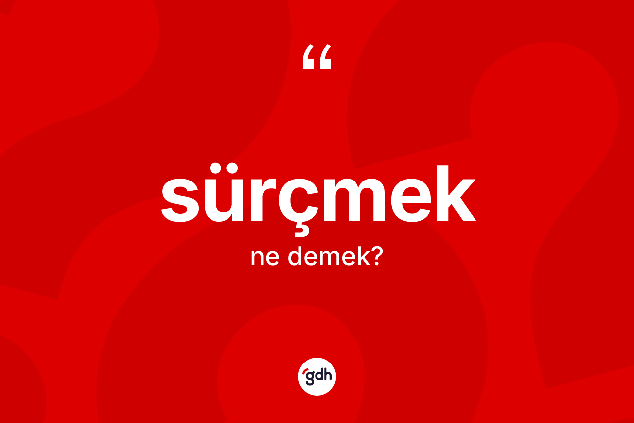 Sürçmek kelimesi nedir?