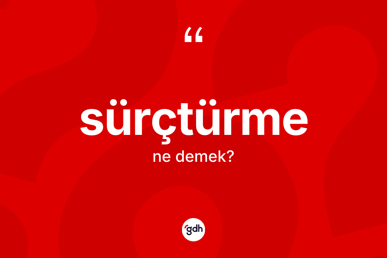 Sürçtürme ne anlama gelir? Sürçtürme kelimesinin kaç farklı anlamı var?