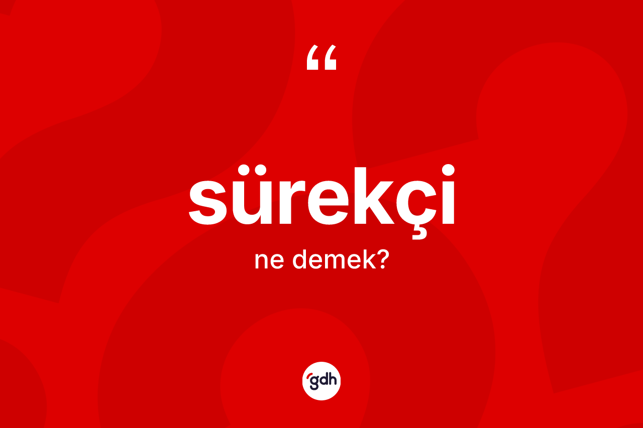 Sürekçi kelimesinin tanımı nedir?