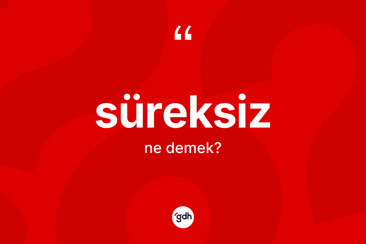 Süreksiz kelimesinin anlamı nedir?