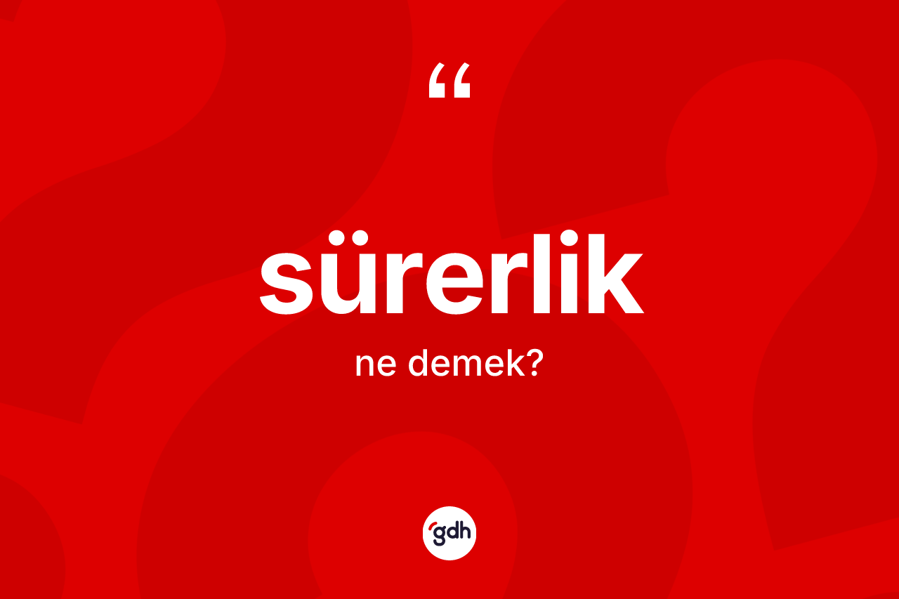 Sürerlik kelimesinin sözlükteki tanımı nedir?
