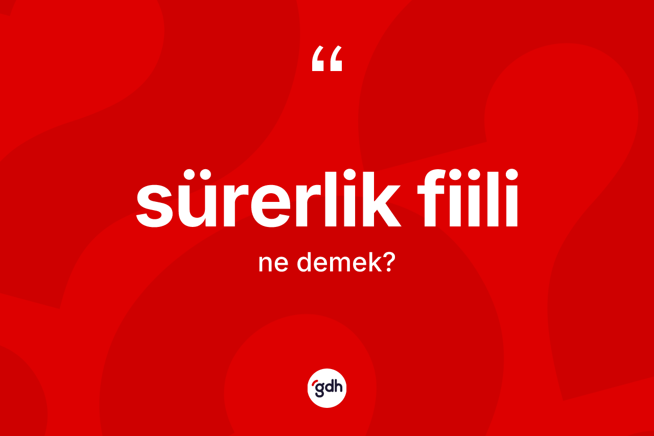 Sürerlik fiili ne demek?
