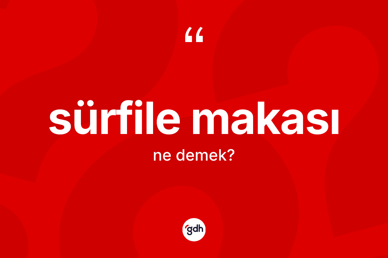 Sürfile makası ne anlama gelir?