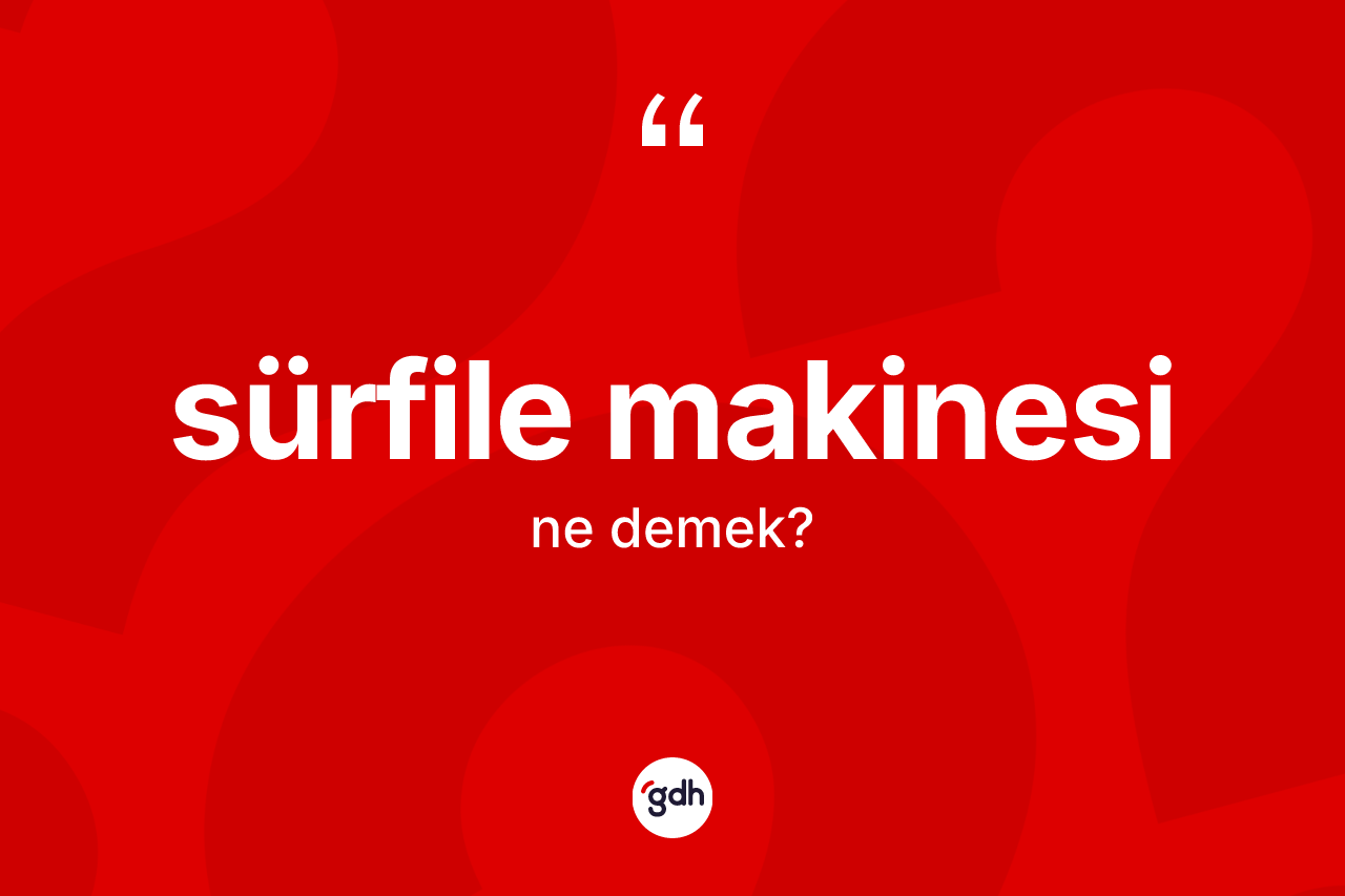 Sürfile makinesi kelimesinin sözlükteki tanımı nedir?