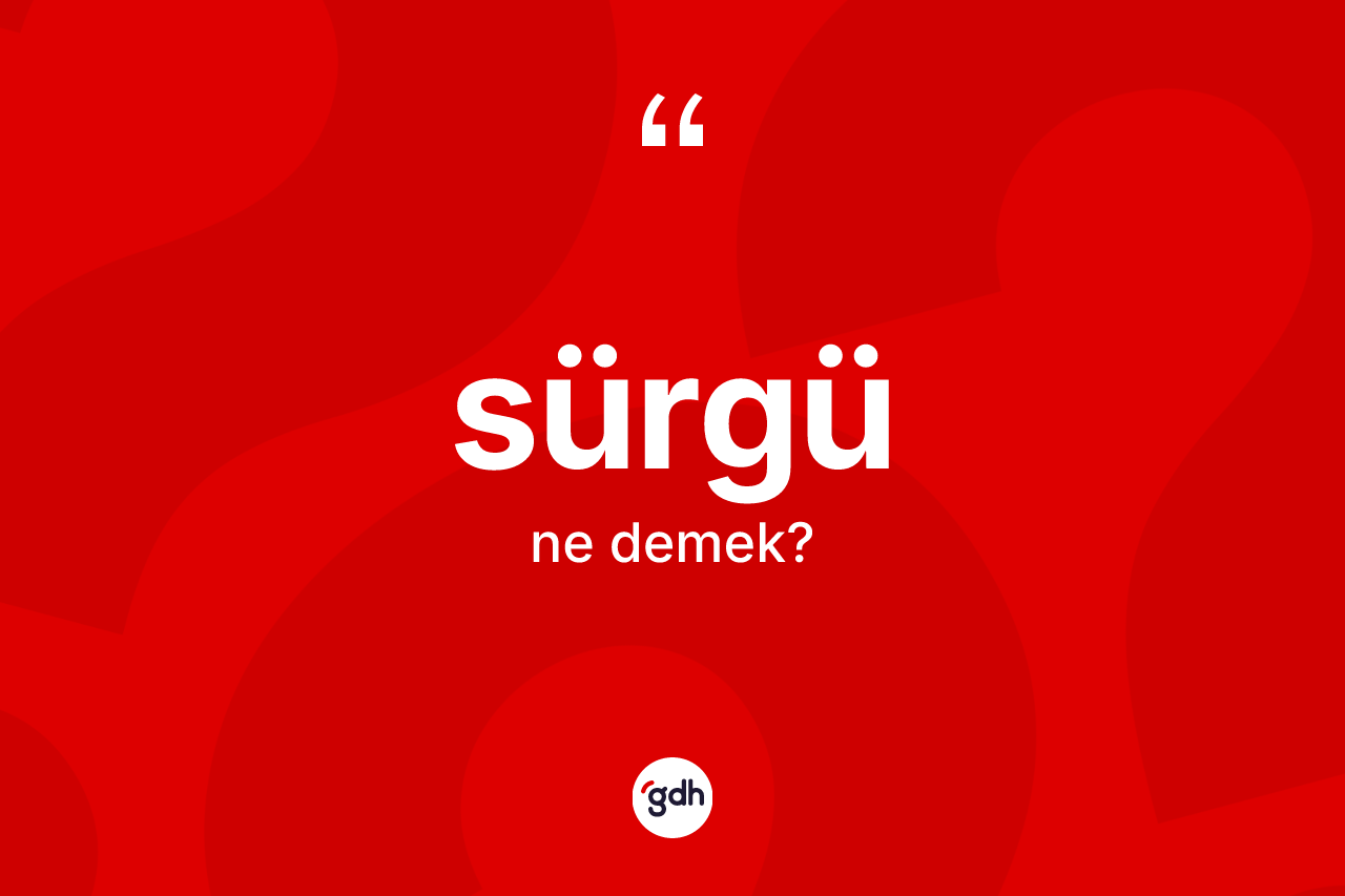 Sürgü kelimesinin tanımı nedir?