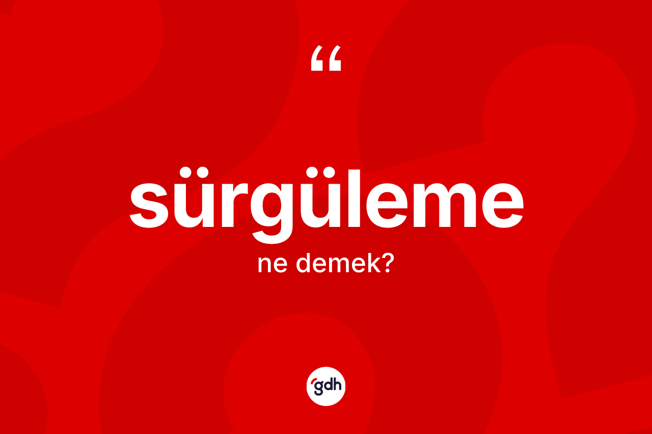 Sürgüleme kelimesi nedir?